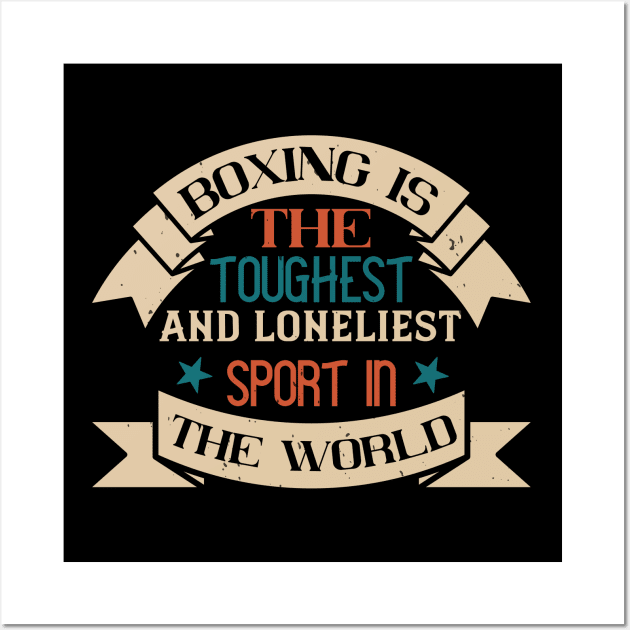 Boxing is the toughest and loneliest sport in the world Wall Art by khalmer